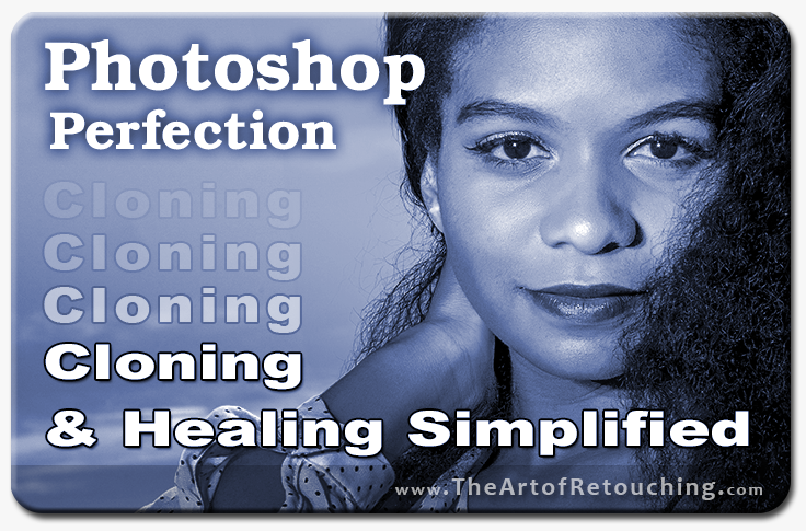 Photoshop Perfection - Cloning & Healing in Photoshop Video Tutorial